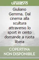 Must-Have Giuliano Gemma. Dal cinema alla scultura attraverso lo sport in cento domande a ruota libera