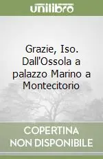 Professionale Grazie, Iso. Dall‘Ossola a palazzo Marino a Montecitorio