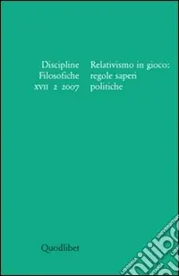Occasione Discipline filosofiche (2007). Vol. 2 Relativismo in gioco regole saperi politiche