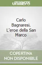 Offerta Limitata Carlo Bagnaresi. L‘eroe della San Marco