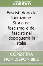 Prezzo Conveniente Fascisti dopo la liberazione. Storia del fascismo e dei fascisti nel dopoguerra in Italia