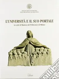 L‘università e il suo portale. La sede di Mantova del Politecnico di Milano. Ediz. illustrata Professionale