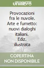 Ultimissimo Modello Provocazioni fra le nuvole. Arte e fumetto nuovi dialoghi italiani. Ediz. illustrata