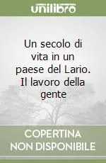 Un secolo di vita in un paese del Lario. Il lavoro della gente Must-Have