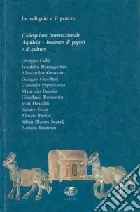 Occasione Le reliquie e il potere. Colloquium internazionale. Aquileia incontro di popoli e culture