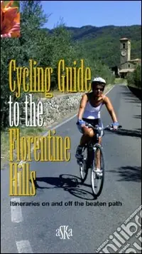 Cycling guide to the Florentine Hills. Itineraries on and off the beaten path Prezzo Scontato