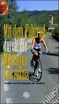 Mit dem Fahrrad durch di Montagna Fiorentina. Routen auf und abseits der Strassen Bestseller