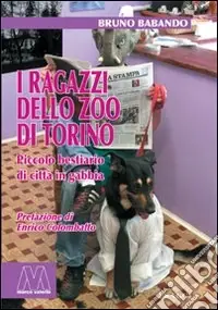 I ragazzi dello zoo di Torino. Piccolo bestiario di città in gabbia Scelto Dai Clienti