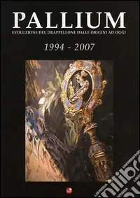 Pallium 1994-2007. Evoluzione del drappellone dalle origini ad oggi. Ediz. illustrata Economico