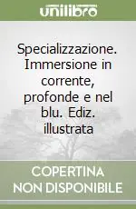 Specializzazione. Immersione in corrente, profonde e nel blu. Ediz. illustrata Economico
