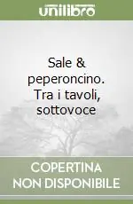 Ultimissimo Modello Sale & peperoncino. Tra i tavoli, sottovoce