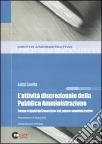 L‘attività discrezionale della pubblica amministrazione. Forme e limiti dell‘esercizio del potere amministrativo Spedito Oggi