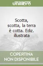 Scotta, scotta, la terra è cotta. Ediz. illustrata Affare