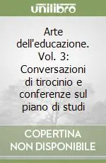 Bestseller Arte dell‘educazione. Vol. 3 Conversazioni di tirocinio e conferenze sul piano di studi