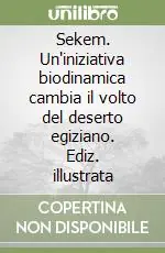 Offerta Lampo Sekem. Un‘iniziativa biodinamica cambia il volto del deserto egiziano. Ediz. illustrata
