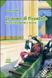 Le donne di Pirandello. Mondo femminile e teatro Offerta Del Giorno