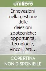Innovazioni nella gestione delle deiezioni zootecniche opportunità, tecnologie, vincoli. Atti (Istituto agrario di S. Michele all‘Adige, 8 marzo 2006) Consegna Rapida