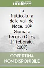 La frutticoltura delle valli del Noce. 10ª Giornata tecnica (Cles, 14 febbraio, 2007) Ultime Pezzi