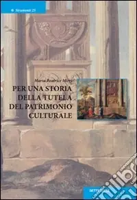 Offerta Lampo Per una storia della tutela del patrimonio culturale