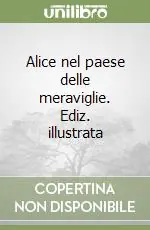 Scelto Dai Clienti Alice nel paese delle meraviglie. Ediz. illustrata