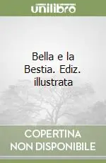 Bella e la Bestia. Ediz. illustrata Ultime Pezzi