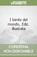 Non Perdere I bimbi del mondo. Ediz. illustrata