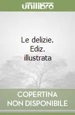 Le delizie. Ediz. illustrata Scelto Dai Clienti