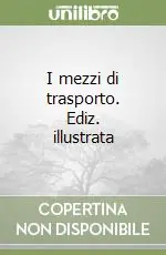 Più Venduto I mezzi di trasporto. Ediz. illustrata