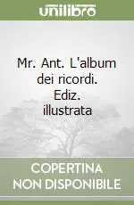Affare Mr. Ant. L‘album dei ricordi. Ediz. illustrata