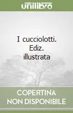 I cucciolotti. Ediz. illustrata Spedizione Espresso