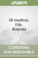 Direttamente Dal Produttore Gli insettosi. Ediz. illustrata