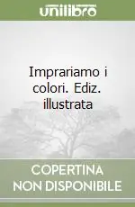 Di Tendenza Imprariamo i colori. Ediz. illustrata