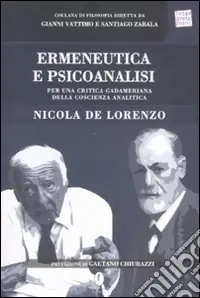 Ermeneutica e psicoanalisi. Per una critica gadameriana della coscienza analitica Subito Disponibile