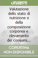 Compra Online Valutazione dello stato di nutrizione e della composizione corporea e rilevamento dei consumi alimentari. Ediz. illustrata