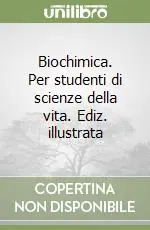 Biochimica. Per studenti di scienze della vita. Ediz. illustrata Scelto Dai Clienti