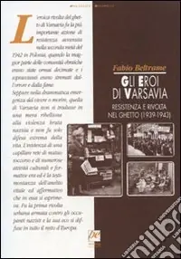 Gli eroi di Varsavia. Resistenza e rivolta nel ghetto (1939-1943) Ultima Occasione