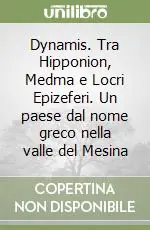 Dynamis. Tra Hipponion, Medma e Locri Epizeferi. Un paese dal nome greco nella valle del Mesina Nuova Collezione