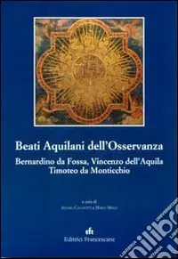 Beati Aquilani dell‘Osservanza Bernardino da Fossa, Vincenzo dell‘Aq uila, Timoteo da Monticchio Prezzo Ridotto