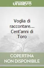 Voglia di raccontare... Cent‘anni di Toro Consegna Rapida