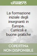Saldi La formazione iniziale degli insegnanti in Europa. Curricoli e buone pratiche