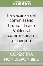 Bestseller La vacanza del commissario Bruno. Il caso Valden al commissariato di Livorno