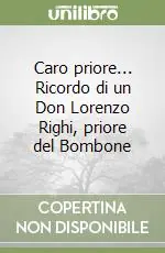 Caro priore... Ricordo di un Don Lorenzo Righi, priore del Bombone Occasione
