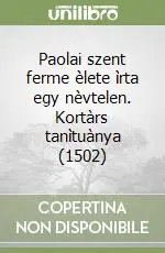 Solo Oggi Paolai szent ferme èlete ìrta egy nèvtelen. Kortàrs tanìtuànya (1502)