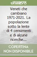 Veneti che cambiano 1971-2021. La popolazione sotto la lente di 4 censimenti e di alcune ricerche recenti Consegna Rapida