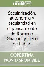 Secularización, autonomía y secularidad en el pensamiento de Romano Guardini y Henri de Lubac Ordina Subito