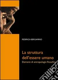 La struttura dell‘essere umano. Elementi di antropologia filosofica Professionale