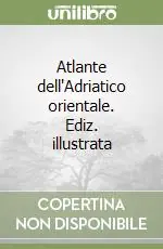 Atlante dell‘Adriatico orientale. Ediz. illustrata Prezzo Di Fabbrica