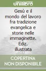 Professionale Gesù e il mondo del lavoro fra tradizione evangelica e storie nelle immaginette. Ediz. illustrata
