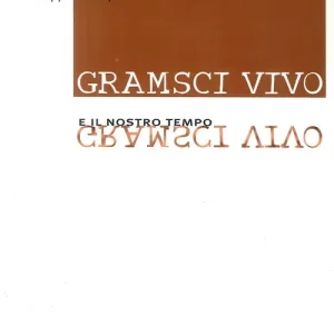 Solo Oggi Gramsci vivo e il nostro tempo