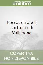 Roccasicura e il santuario di Vallisbona Super Prezzo